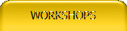 WORKSHOPS